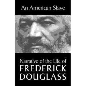 An American Slave: Narrative of the Life of Frederick Douglass -- Frederick Doug